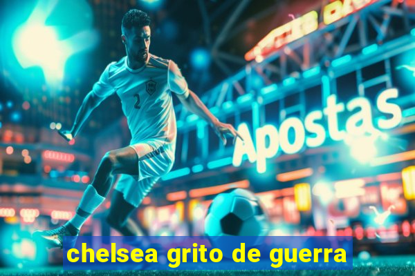 chelsea grito de guerra